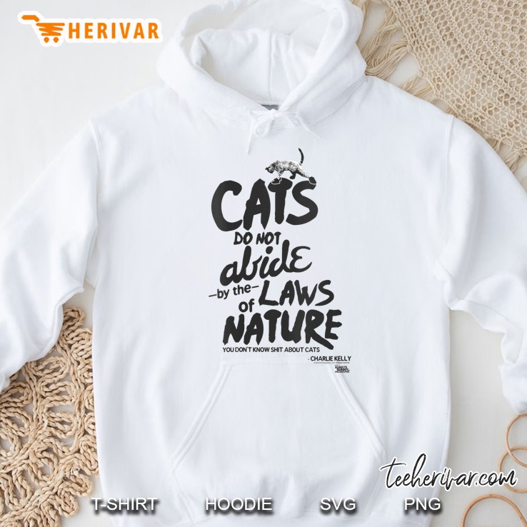 Cats Do Not Abide By The Law Of Nature Hoodie