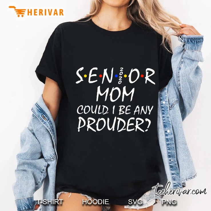 Senior Mom Could I Be Any Prouder Friends Version Ladies Tee