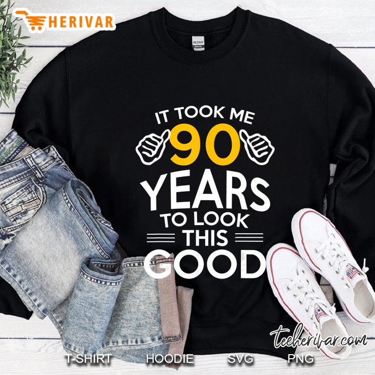It Took Me 90 Years To Look This Good Sweatshirt