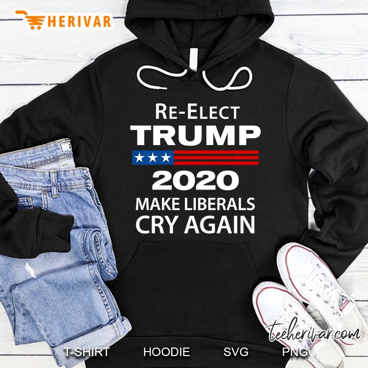 Re-Relect Trump 2020 Make Liberals Cry Again Hoodie