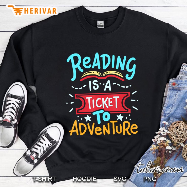 Reading Is A Ticket To Adventure Library Student Teacher Book Sweatshirt