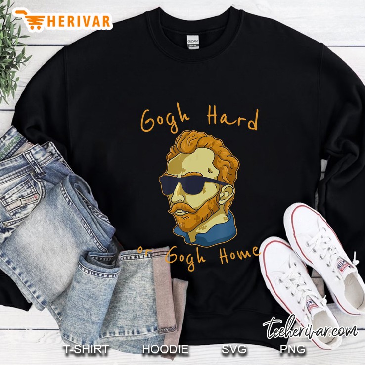 Vincent Van Gogh Hard Or Go Home Artist Humor Pun Sweatshirt