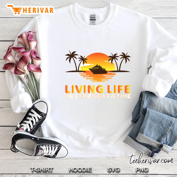 Living Life One Cruise At A Time Sweatshirt