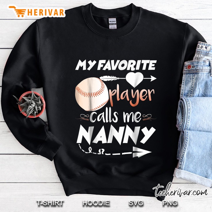My Favorite Player Calls Me Nanny Baseball Version Sweatshirt