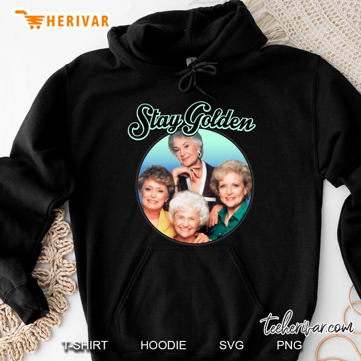 Stay Golden The Golden Girls Version Hoodie