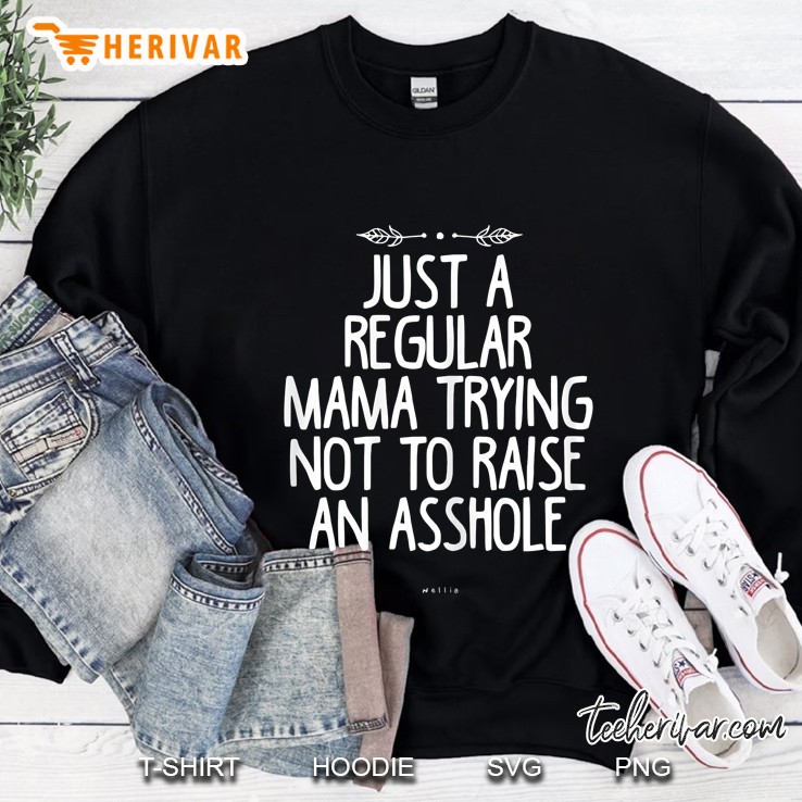 Just A Regular Mama Trying Not To Raise An Asshole Black Version Sweatshirt