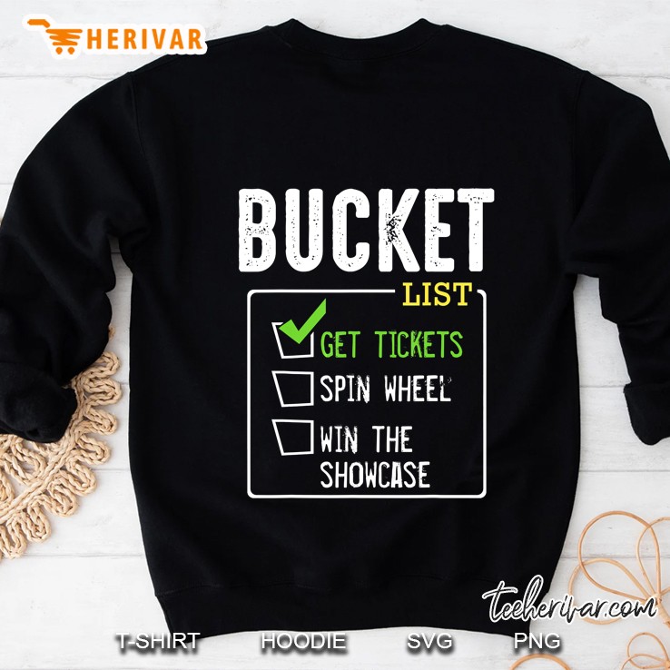 Bucket List Get Tickets Spin Wheel Win The Showcase Version2 Sweatshirt