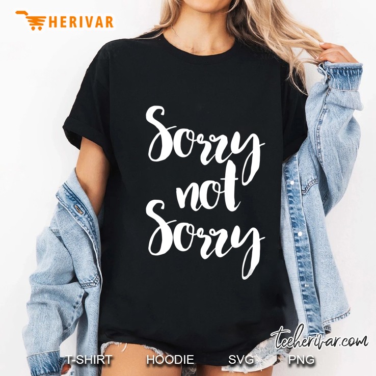 Sorry Not Sorry Ladies Tee