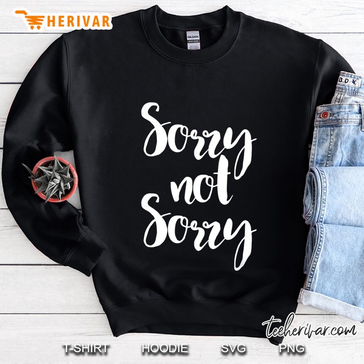 Sorry Not Sorry Sweatshirt