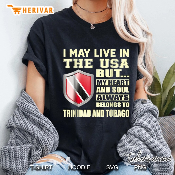 I May Live In The USA But My Heart And Soul Always Belongs To Trinidad And Tobago Flag Ladies Tee