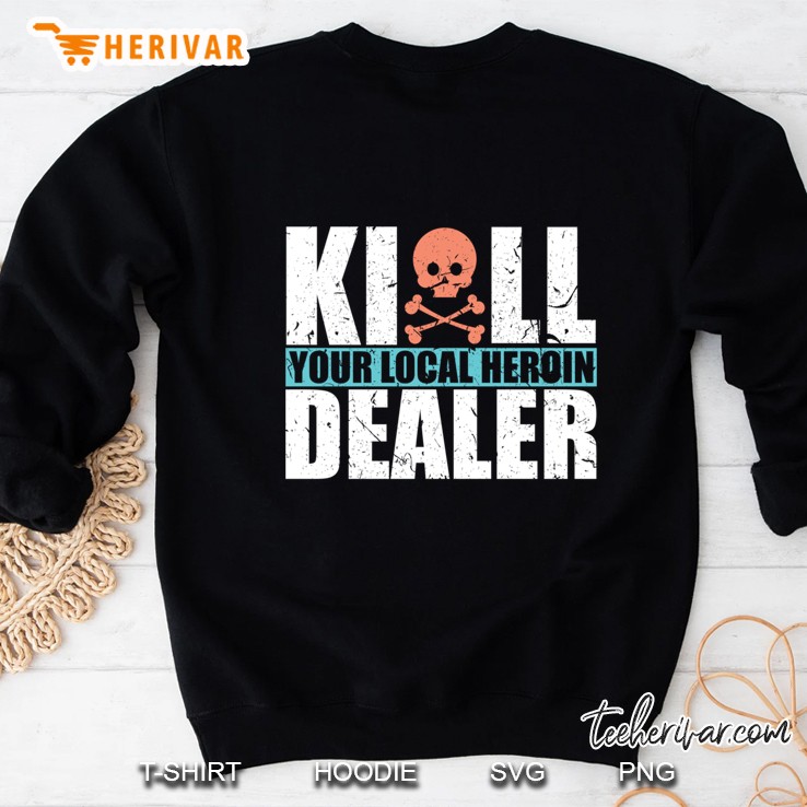 Kill Your Local Heroin Dealer Skull Version Sweatshirt