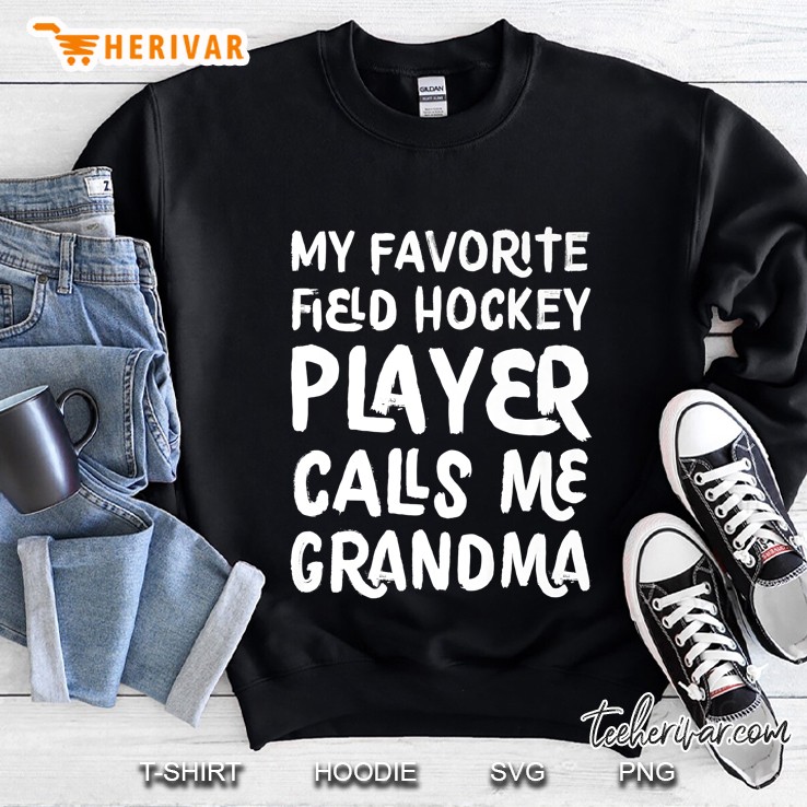 My Favorite Field Hockey Player Calls Me Grandma Sweatshirt