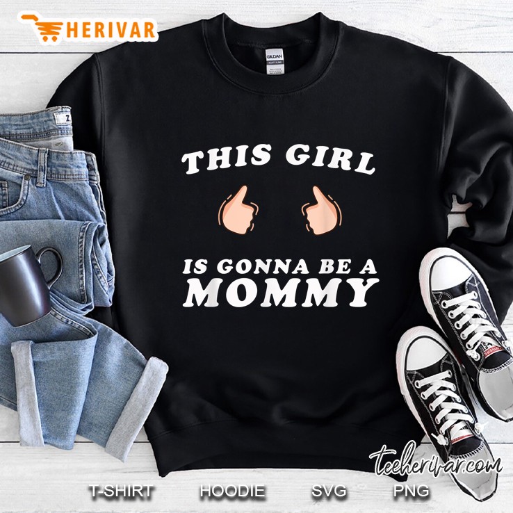 This Girl Is Gonna Be A Mommy Sweatshirt