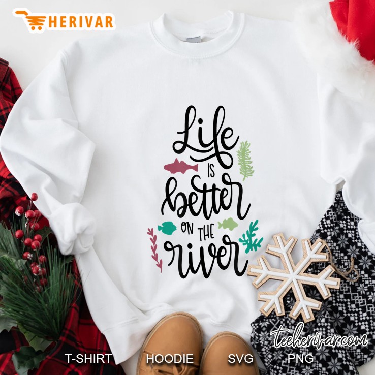 Life Is Better On The River White Version Sweatshirt