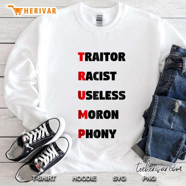 Trump Traitor Racist Useless Moron Phony Sweatshirt