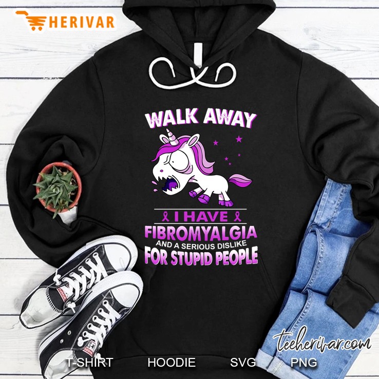 Walk Away I Have Fibromyalgia And A Serious Dislike For Stupid People Grumpy Unicorn Version Hoodie