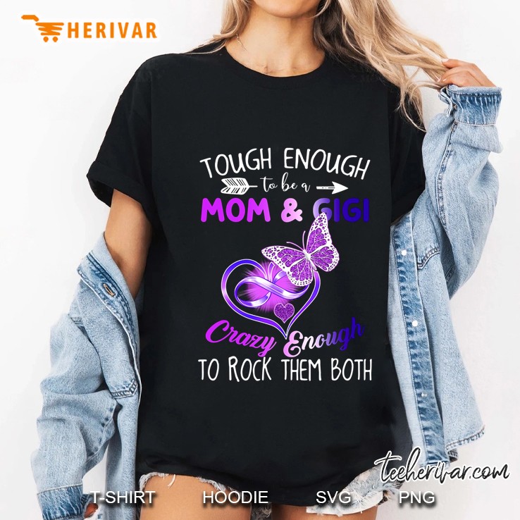 Tough Enough To Be A Mom & Gigi Crazy Enough To Rock Them Both Violet Butterfly And Heart Vesion Ladies Tee