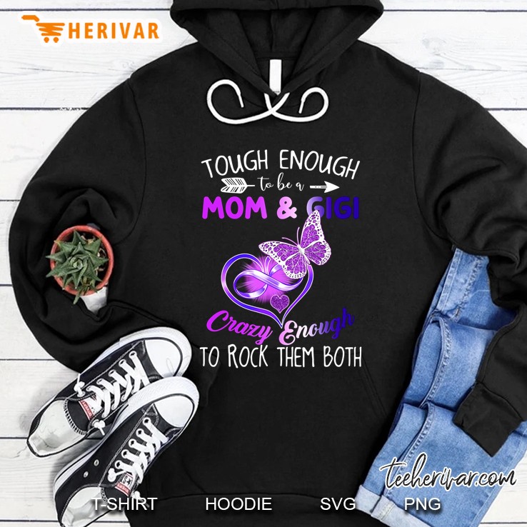 Tough Enough To Be A Mom & Gigi Crazy Enough To Rock Them Both Violet Butterfly And Heart Vesion Hoodie