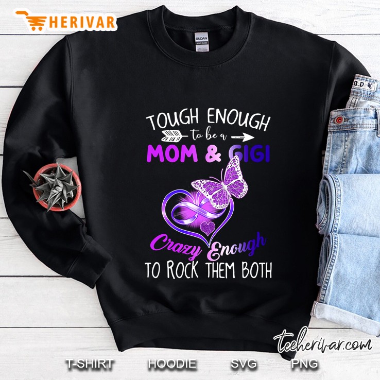 Tough Enough To Be A Mom & Gigi Crazy Enough To Rock Them Both Violet Butterfly And Heart Vesion Sweatshirt
