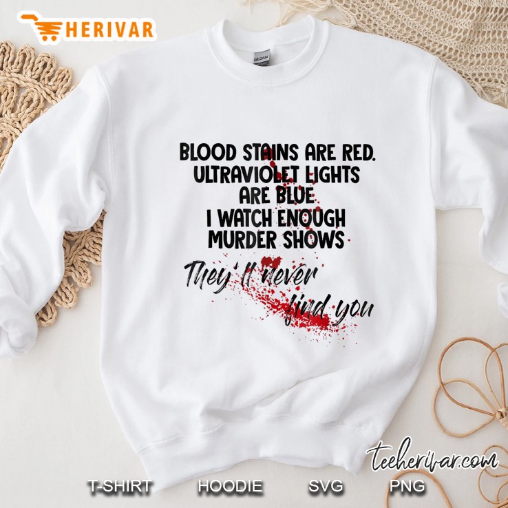 Blood Stains Are Red Ultraviolet Lights Are Blue Sweatshirt