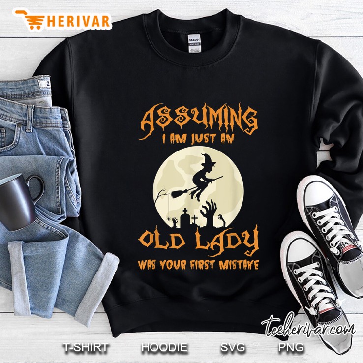 Witch Assuming I Am Just An Old Lady Was Your First Mistake Sweatshirt