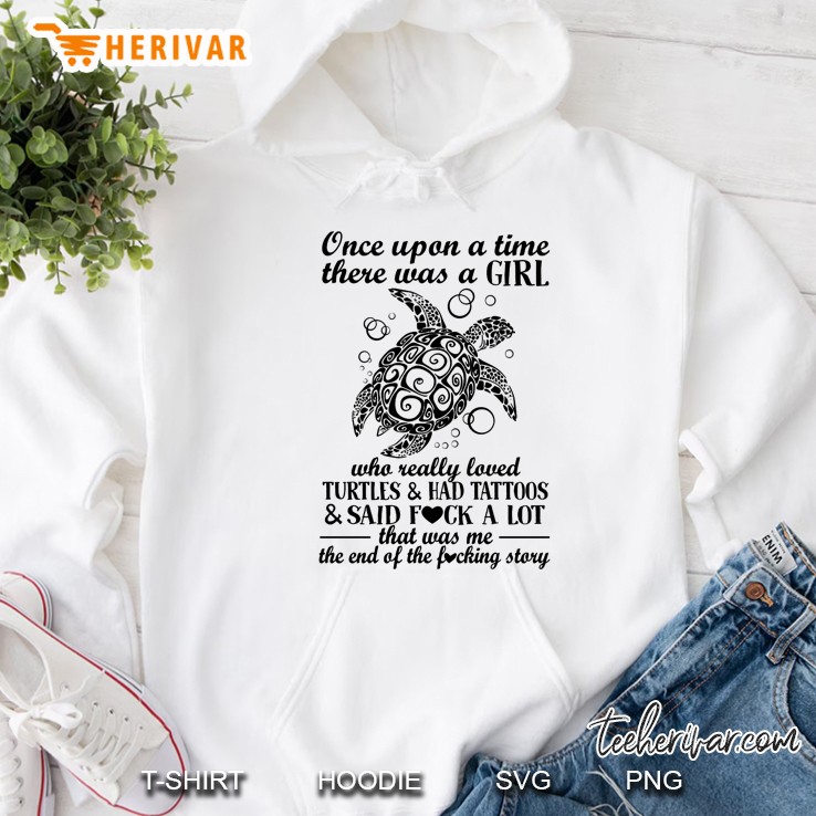 Once Upon A Time There Was A Girl Who Really Loved Turtles & Had Tatoos Tatoos Turtle Version Hoodie
