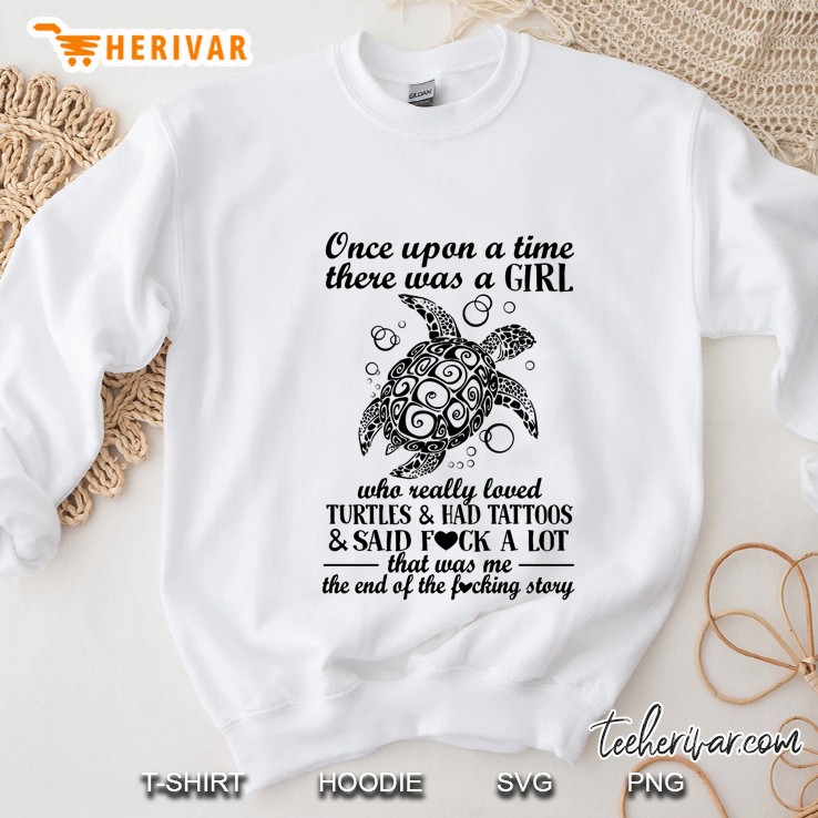 Once Upon A Time There Was A Girl Who Really Loved Turtles & Had Tatoos Tatoos Turtle Version Sweatshirt