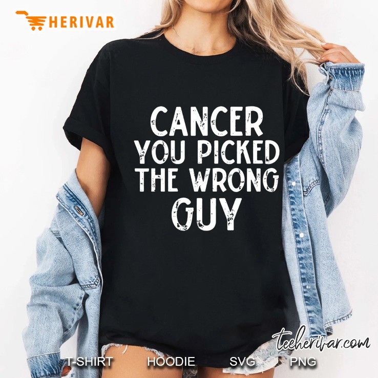 Cancer You Picked The Wrong Guy Ladies Tee