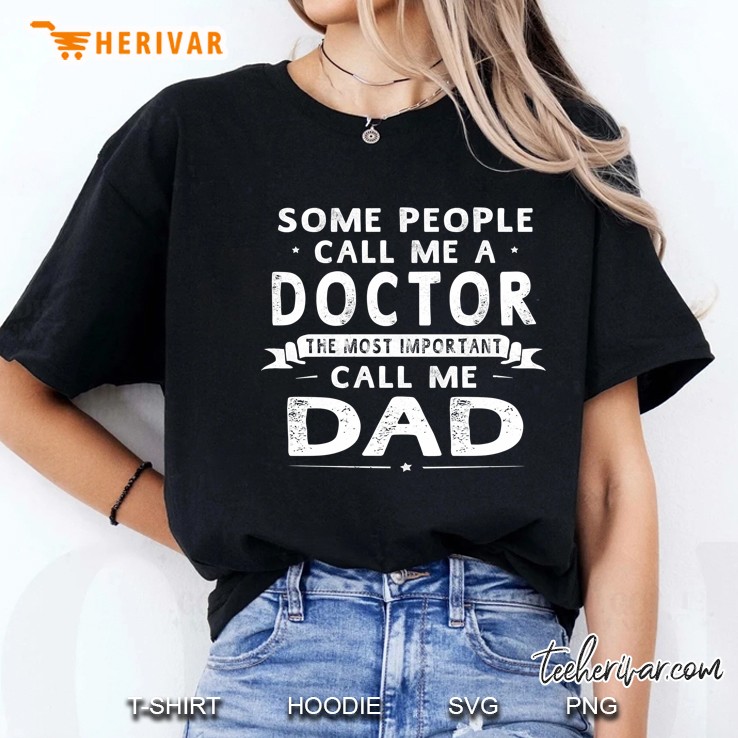 Some People Call Me A Doctor The Most Important Call Me Dad Ladies Tee