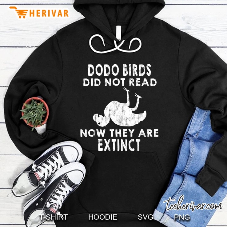 Dodo Birds Did Not Read Now They Are Extinct Dead Dodo Bird Version Hoodie
