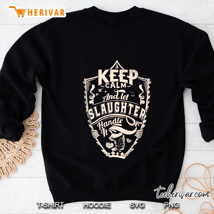 Keep Calm And Let Slaughter Handle It Sweatshirt