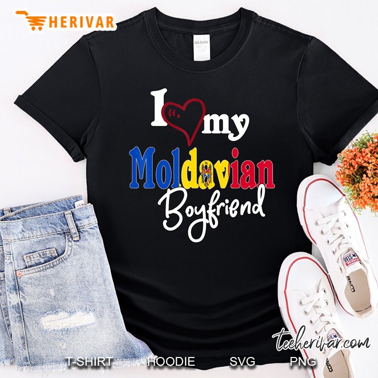Love My Moldavian Boyfriend Matching Gift Moldova Shirt