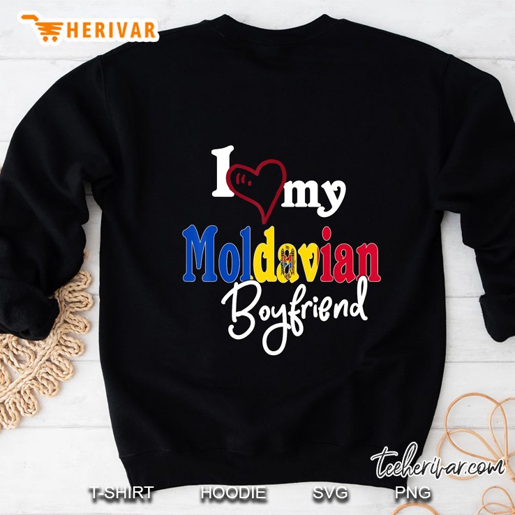 I Love My Moldavian Boyfriend Moldova Flag Version Sweatshirt