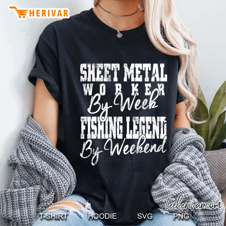 Sheet Metal Worker By Week Fishing Legend By Weekend Ladies Tee