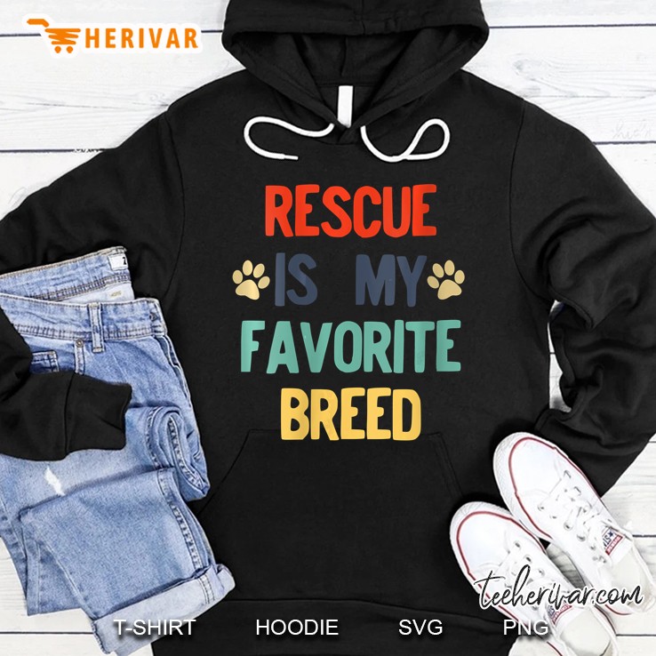 Rescued Dog Rescue Is My Favorite Breed Hoodie