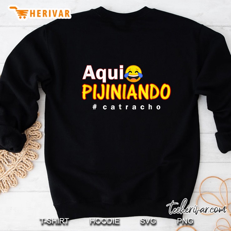 Aqui Pijiniando Catracho Sweatshirt