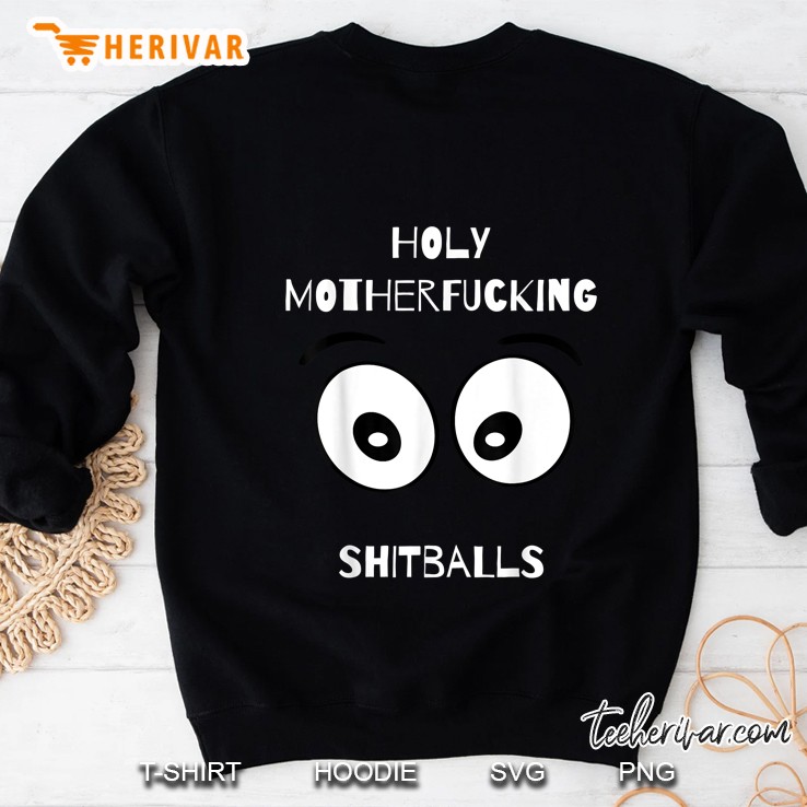 Holy Motherfucking Shitballs Funny Eyes Version Sweatshirt