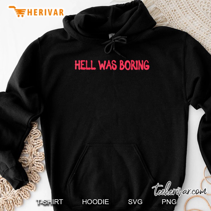Hell Was Boring Hoodie
