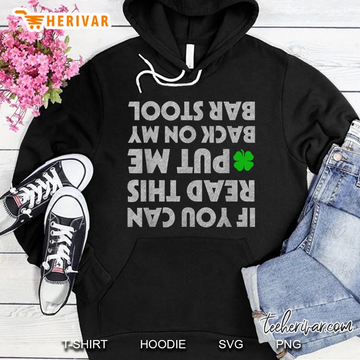If You Can Read This Put Me Back On My Bar Stool Four Leaf Clover Version Hoodie