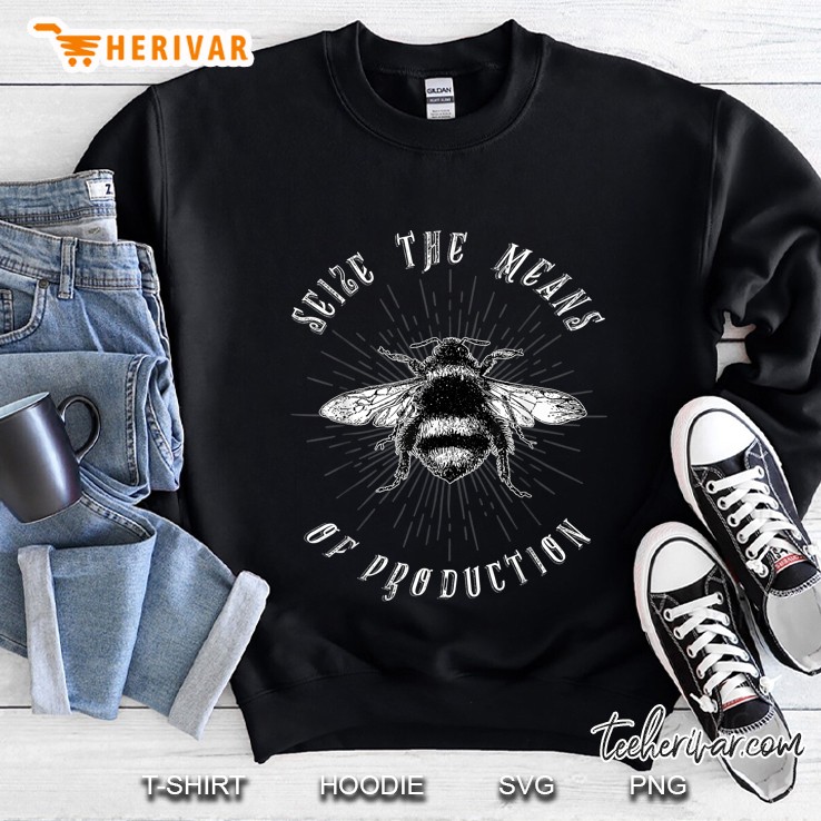 Seize The Means Of Production Bee Version Sweatshirt