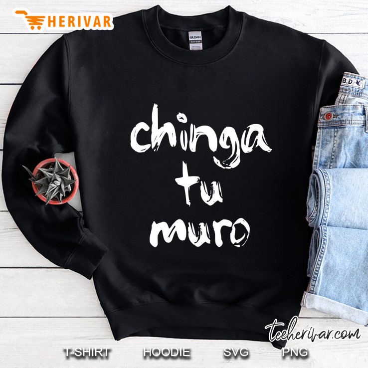 Chinga Tu Muro Sweatshirt
