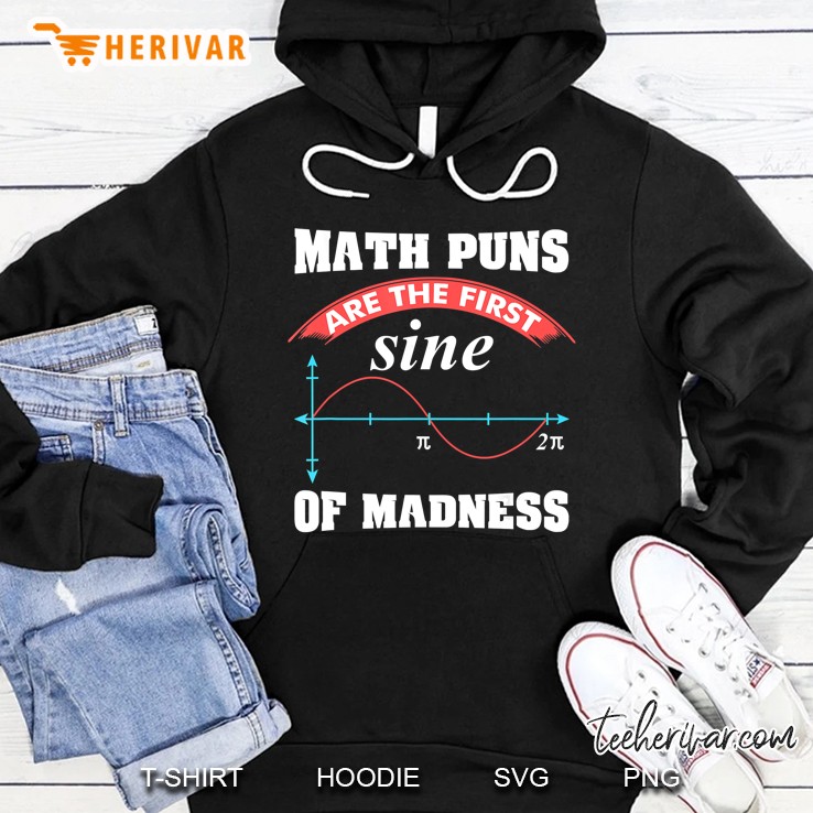 Math Puns Are The First Sine Of Madness Hoodie