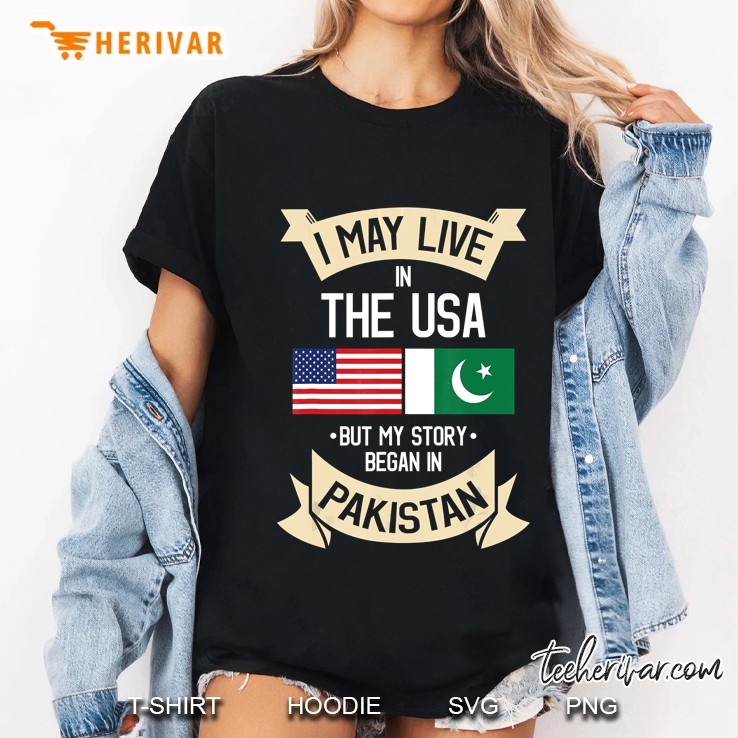 I May Live In The USA But My Story Began In Pakistann American Flag And Pakistan Flag Version Ladies Tee