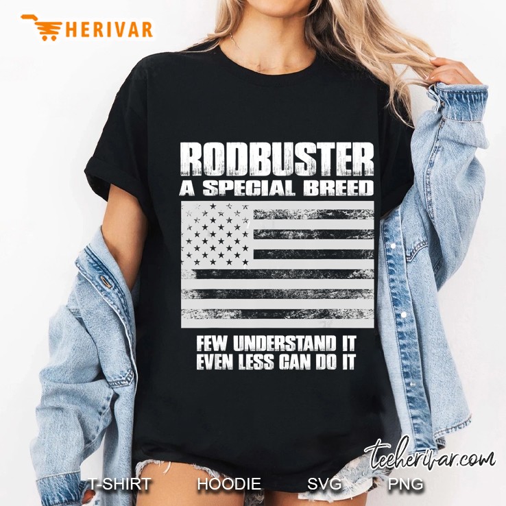 Rodbuster A Special Breed Few Understand It Even Less Can Do American Flag Grunge Version Ladies Tee