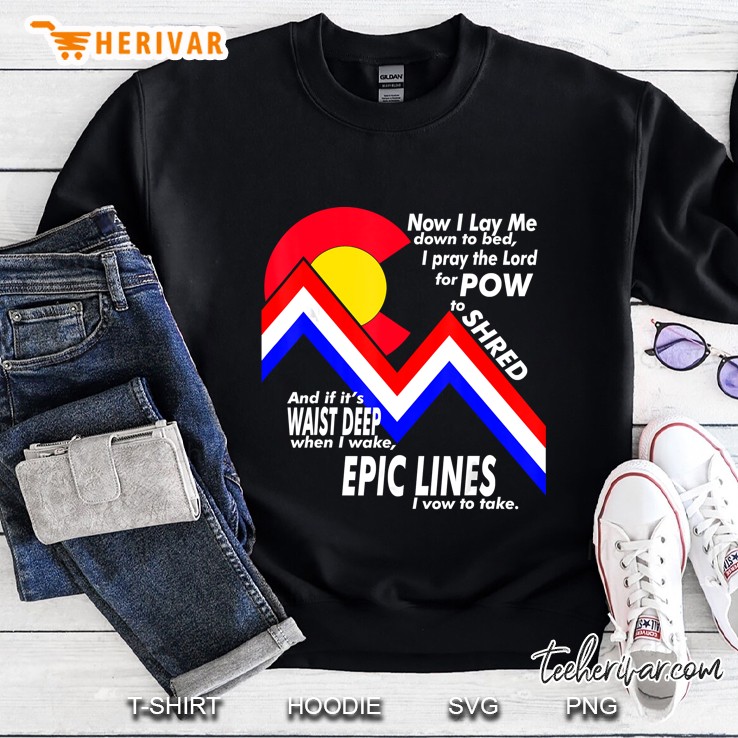 Now I Lay Me Down To Bed I Pray The Lord For Pow To Shred Colorado Flag Mountain Version Sweatshirt