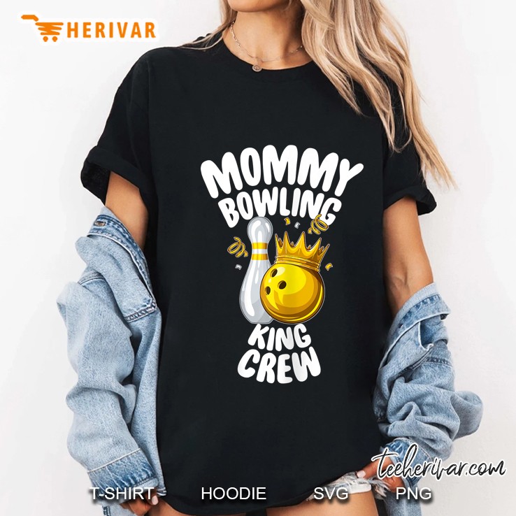 Mommy Bowling King Crew Queen Birthday With King Crown Ladies Tee