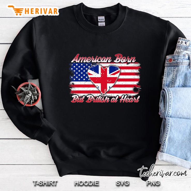American Born But British At Heart American British Flag Sweatshirt