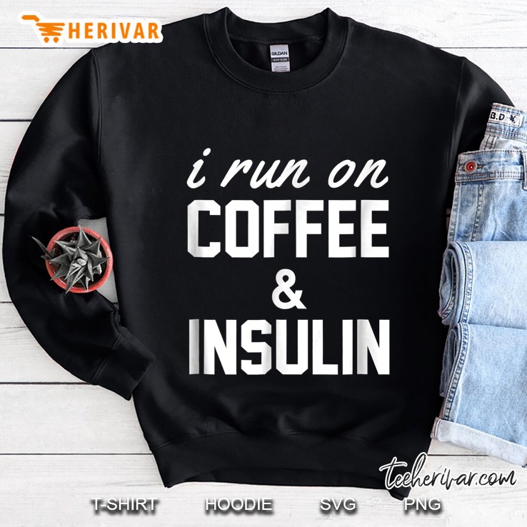 I Run On Coffee & Insulin Sweatshirt