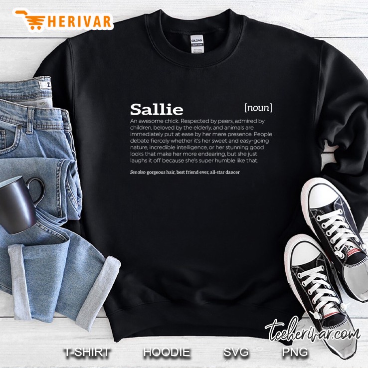 Sallie Noun An Awesome Chick Respected By Peers Admired By Children Beloved By The Elderly Sweatshirt