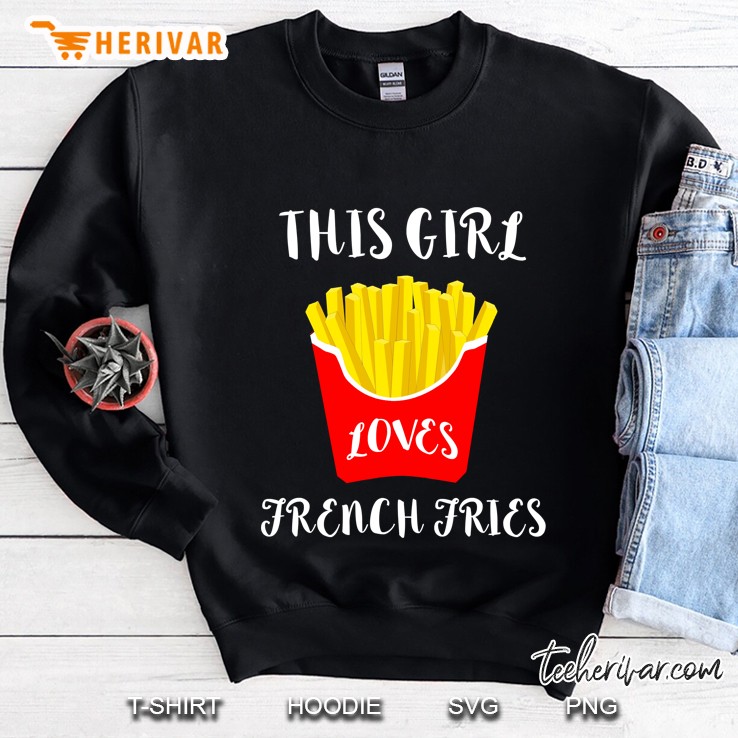 This Girl Loves French Fries Sweatshirt
